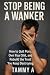 Stop Being a Wanker by Tammy Allen
