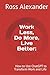 Work Less, Do More, Live Be...