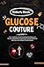 Glucose Couture: Your Roadm...