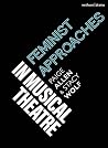 Feminist Approaches in Musical Theatre (Topics in Musical Theatre) Book cover for Feminist Approaches in Musical Theatre (Topics in Musical Theatre)
