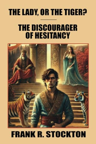 The Lady, or the Tiger? and The Discourager of Hesitancy