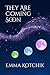 They Are Coming Soon by Emma Kotchik