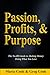 Passion, Profits, & Purpose...