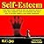 Self-Esteem: Learn How to Gain Control of your Life. Practical Advice to Boost Your Confidence, Stop Procrastinating, Find Inner Peace to Develop Willpower with Guided Meditations