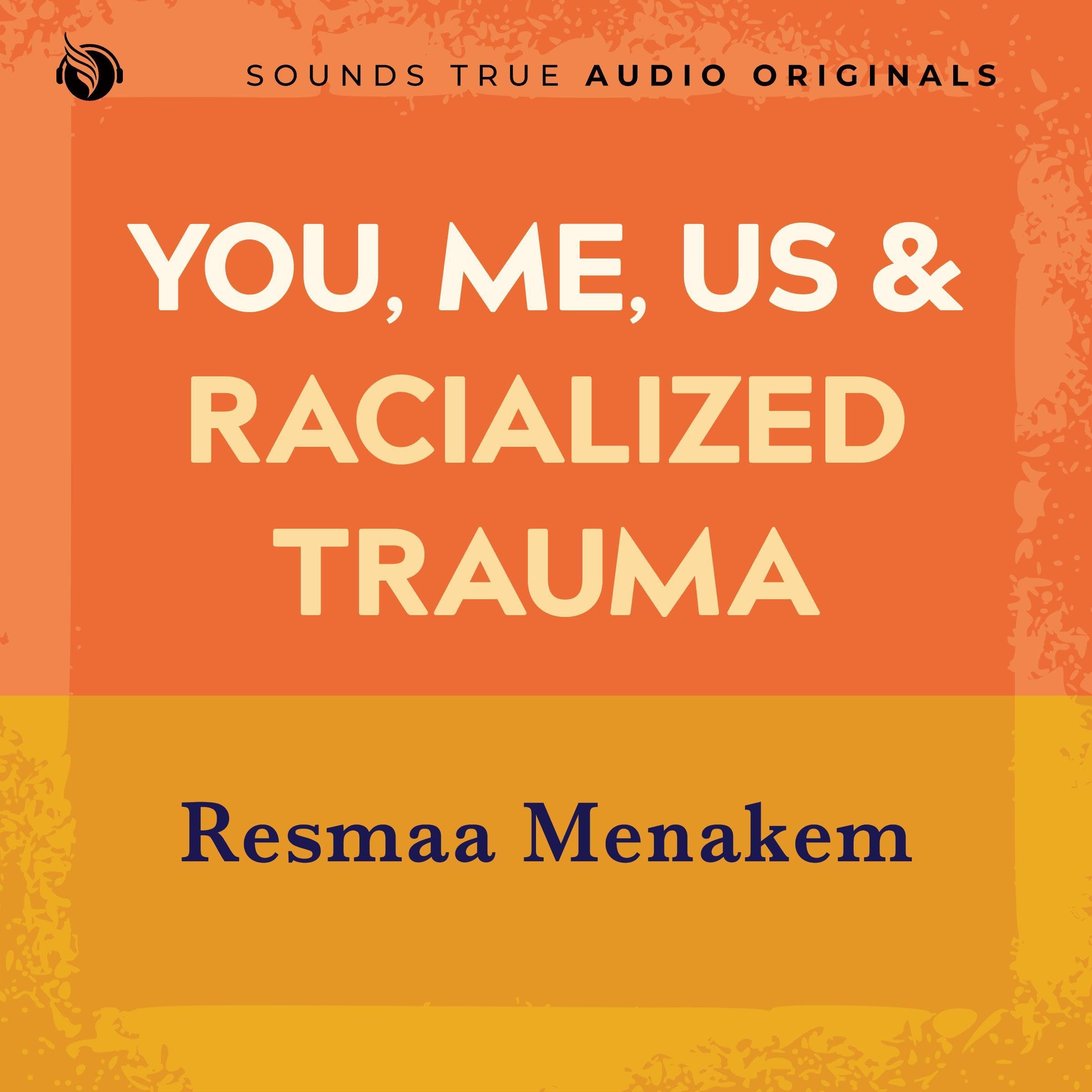 You, Me, Us, and Racialized Trauma: Somatic Abolitionist Practices for Every Body (Audible Audio)
