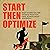Start Then Optimize: Start Where You Are, Optimize What You Have, Achieve What You Dream