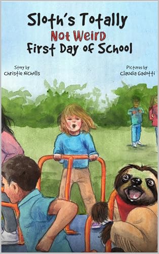 Sloth's Totally Not Weird First Day of School (Sloth Stories Book 2)