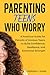 Parenting Teens Who Worry: A Practical Guide for Parents of Anxious Teens to Build Confidence, Resilience, and Emotional Strength