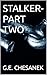 STALKER-PART TWO by G.E. Chesanek STALKER-PART TWO by G.E. Chesanek
