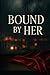 Bound by Her
