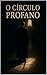 O Círculo Profano (Saga Cír...