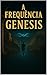 A Frequência Gênesis (Saga ...