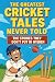 The Greatest Cricket Tales ...