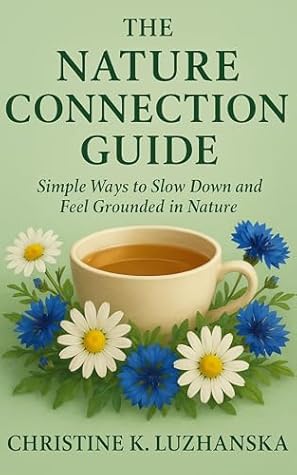 The Nature Connection Guide: Gentle Practices for Mindfulness, Calm, and Grounding