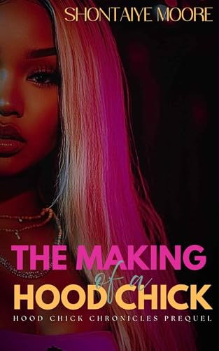 The Making of a Hood Chick: A Hood Chick Chronicles Prequel (Kindle Edition)