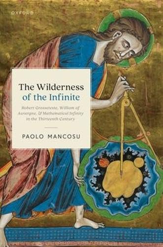 The Wilderness of the Infinite: Robert Grosseteste, William of Auvergne, and Mathematical Infinity in the Thirteenth Century (Hardcover)
