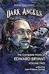Dark Angels: The Complete Works of Edward Bryant Volume Two Dark Angels: The Complete Works of Edward Bryant Volume Two