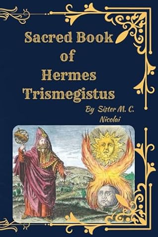 Sacred Book of Hermes Trismegistus: The Hermetic Teachings to Asclepius