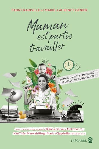 Maman est partie travailler. Femmes, carrière, maternité: Récits d'une conciliation (Paperback)