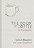 The Book of Coffee: A philosophy