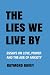 The Lies We Live By: Essays...