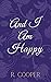 And I Am Happy by R. Cooper