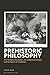 Prehistoric Philosophy by Justin Pack