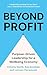 Beyond Profit: Purpose-Driv...