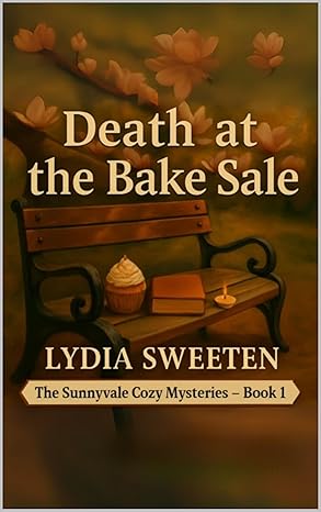 Death at the Bake Sale: A Sunnyvale Cozy Mystery (Book 1 of the Ellie Harper Series) (The Sunnyvale Cozy Mysteries)