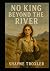 No King Beyond the River