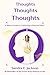Thoughts Thoughts Thoughts: A Biblical Guide to Cultivating a Peaceful Mind