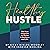 Healthy Hustle: The New Blueprint to Thrive in Business and Life