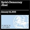 Syria's Democracy Jihad: Why ISIS Fighters Support the Vote Syria's Democracy Jihad: Why ISIS Fighters Support the Vote