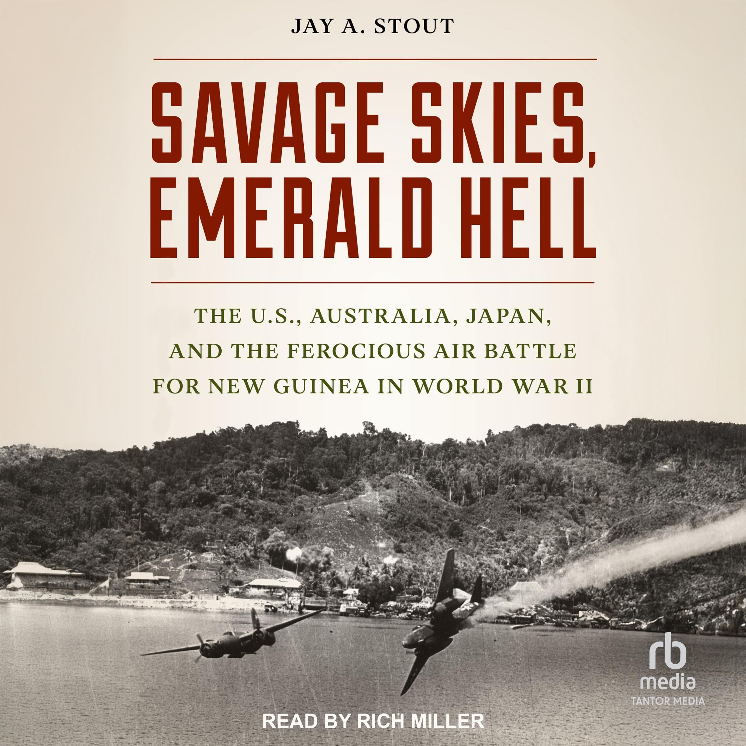 Savage Skies, Emerald Hell: The U.S., Australia, Japan and the Ferocious Air Battle for New Guinea in World War II (Audible Audio)