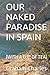 OUR NAKED PARADISE IN SPAIN: