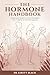 The Hormone Handbook: A Woman’s Guide To Hormonal Health From Puberty To Post-Menopause