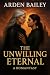 The Unwilling Eternal by Arden Bailey