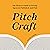 Pitch Craft: The Writer's Guide to Getting Agented, Published, and Paid