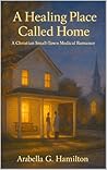 A Healing Place Called Home by Arabella G. Hamilton