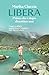 Libera. Prima che i dopo diventino mai: Viaggio in solitaria lungo la Grande Traversata delle Alpi in 60 giorni (Italian Edition)