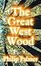 The Great West Wood by Philip Palmer The Great West Wood by Philip Palmer