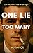 One Lie Too Many: When the truth is buried, the heart pays the price.