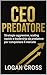 CEO Predatore: Strategie aggressive, scaling rapido e leadership da predatore per conquistare il mercato (Italian Edition)