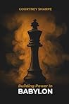 Building Power In Babylon by Courtney Sharpe