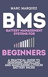 Battery Management Systems for Beginners: A Practical Guide to Designing, Installing, and Maintaining Lithium Battery Packs for E‑Bikes, Solar Storage, and DIY Energy Projects Battery Management Systems for Beginners: A Practical Guide to Designing, Installing, and Maintaining Lithium Battery Packs for E‑Bikes, Solar Storage, and DIY Energy Projects