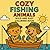 Cozy Fishing Animals: Bold ...