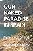 OUR NAKED PARADISE IN SPAIN: