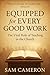 Equipped for every good work by Sam Cameron