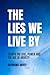 The Lies We Live By: Essays...
