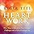 Heart Work: Nine Ways to Tr...
